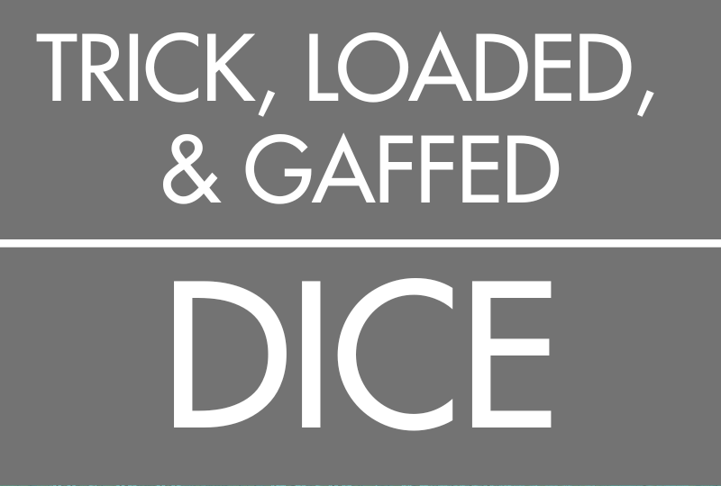 Trick, Loaded, and Gaffed Dice