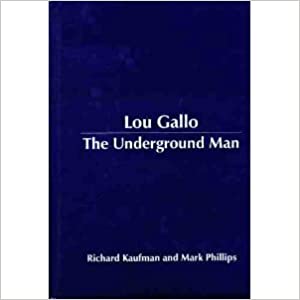 Lou Gallo – The Underground Man by Richard Kaufman, Mark Phillips, Lou Gallo