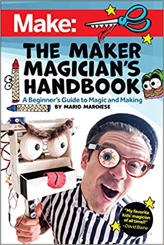 The Maker Magician's Handbook: A Beginner's Guide to Magic + Making