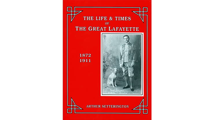 The Life and Times of The Great Lafayette  by Arthur Setterington - Book